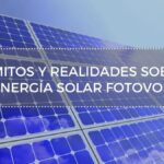 Mitos y realidades sobre la energía solar que debes conocer